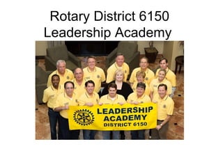 Rotary District 6150
Leadership Academy
 
