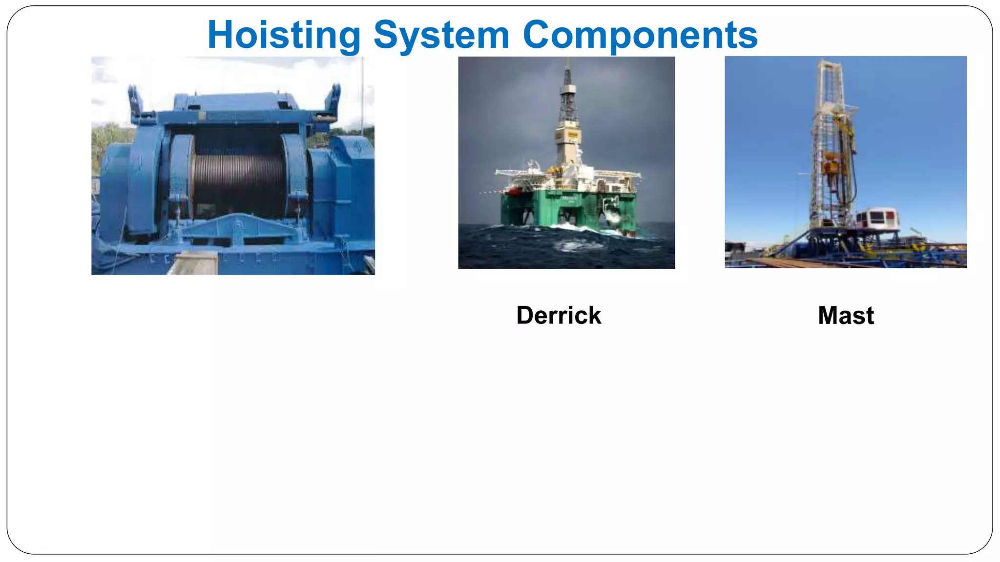 Hoisting System Components
Derrick Mast
 