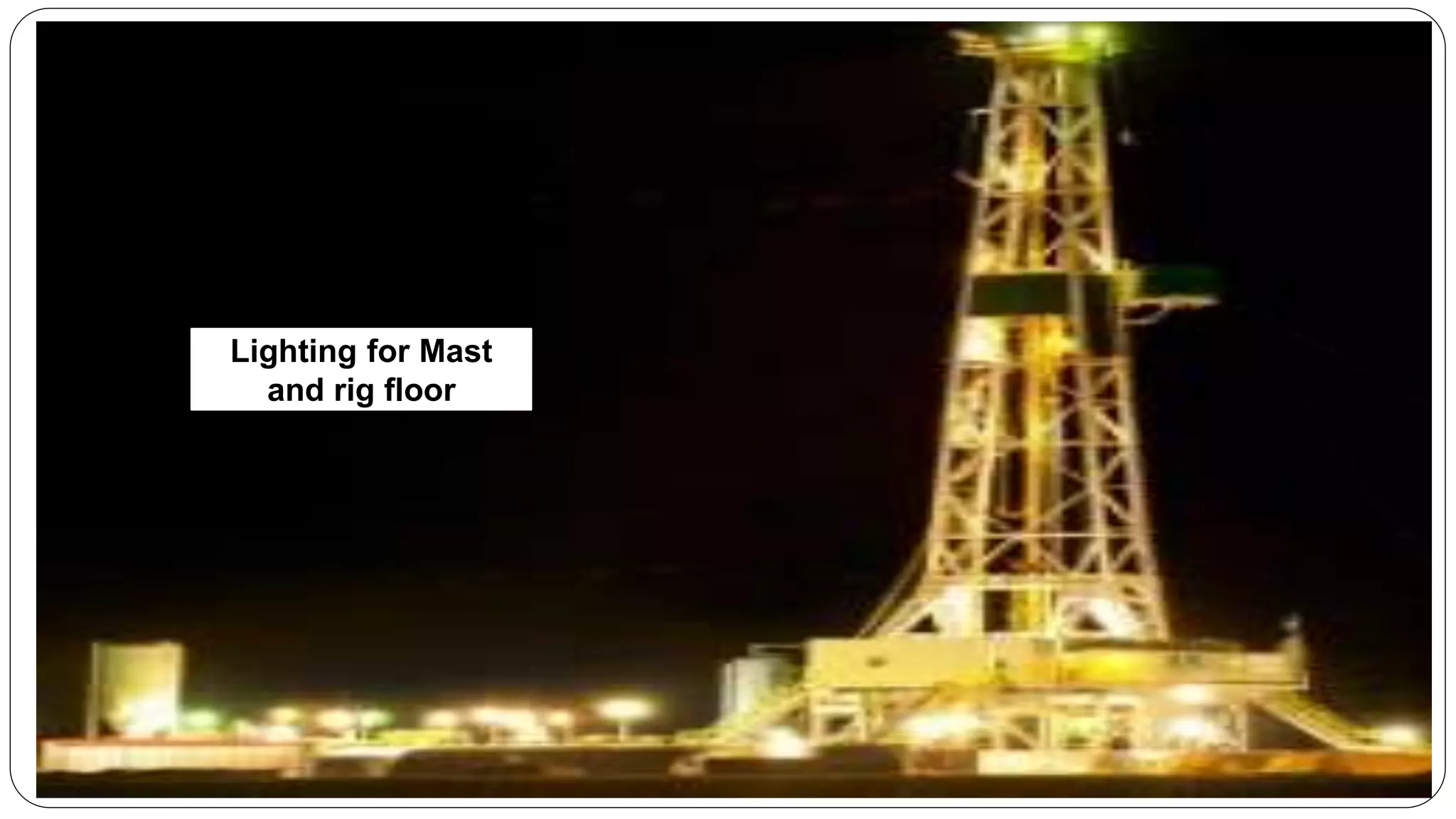 Lighting for Mast
and rig floor
 