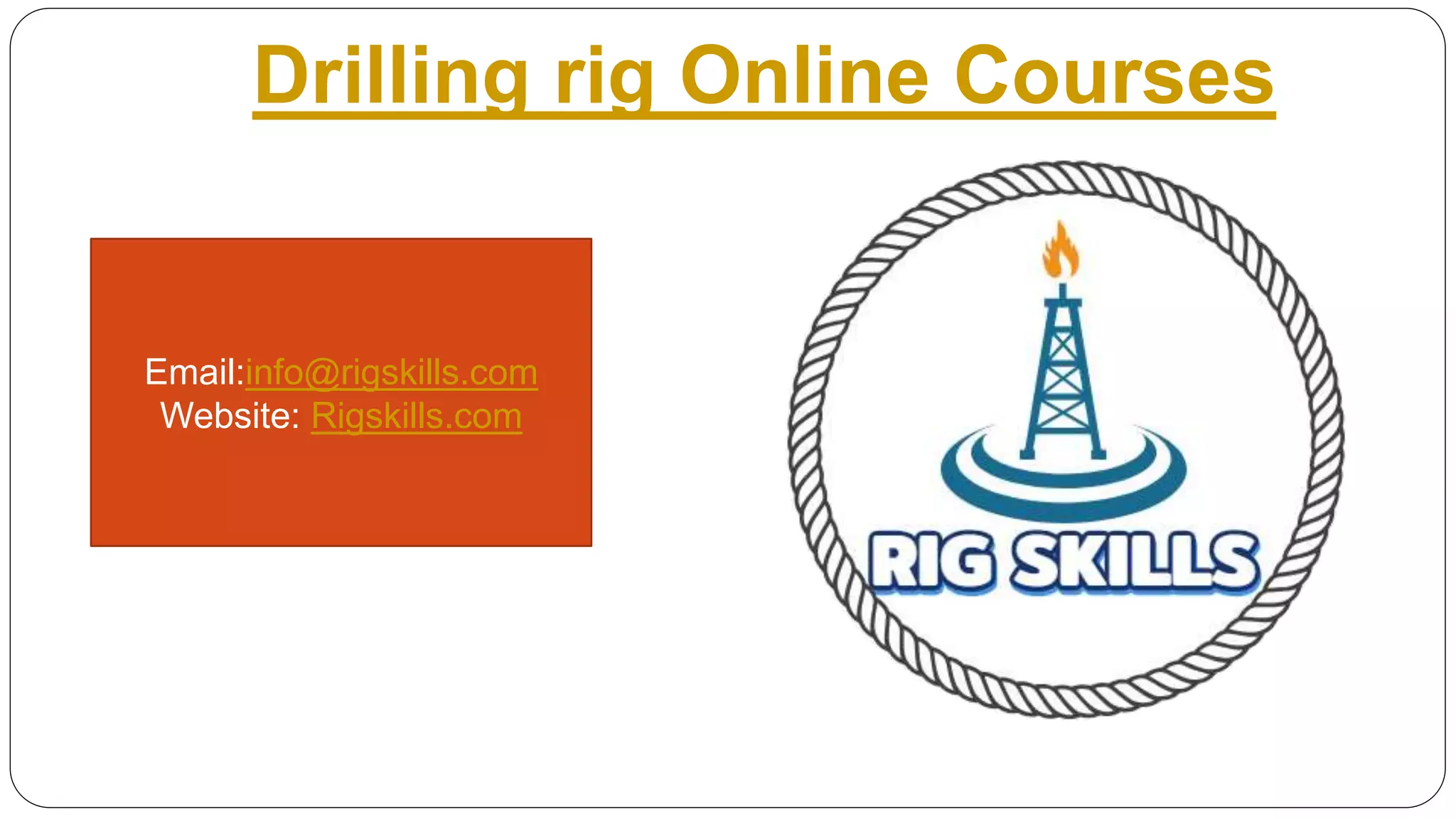 Drilling rig Online Courses
Email:info@rigskills.com
Website: Rigskills.com
 