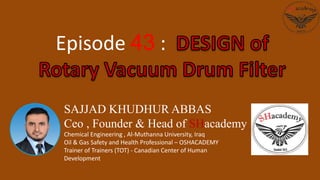 SAJJAD KHUDHUR ABBAS
Ceo , Founder & Head of SHacademy
Chemical Engineering , Al-Muthanna University, Iraq
Oil & Gas Safety and Health Professional – OSHACADEMY
Trainer of Trainers (TOT) - Canadian Center of Human
Development
Episode 43 :
 
