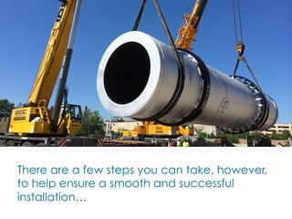 There are a few steps you can take, however,
to help ensure a smooth and successful
installation…
 