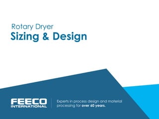 Sizing & Design
Experts in process design and material
processing for over 60 years.
Rotary Dryer
 