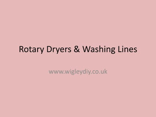 Rotary Dryers & Washing Lines

       www.wigleydiy.co.uk
 