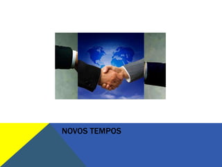 NOVOS TEMPOS
 