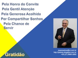 joperpadrao@oi.com.br
http://padrao.blogspot.com.br
           +55 (21) 9983-2692
 