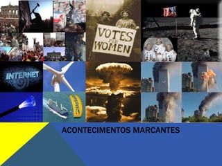 ACONTECIMENTOS MARCANTES
 