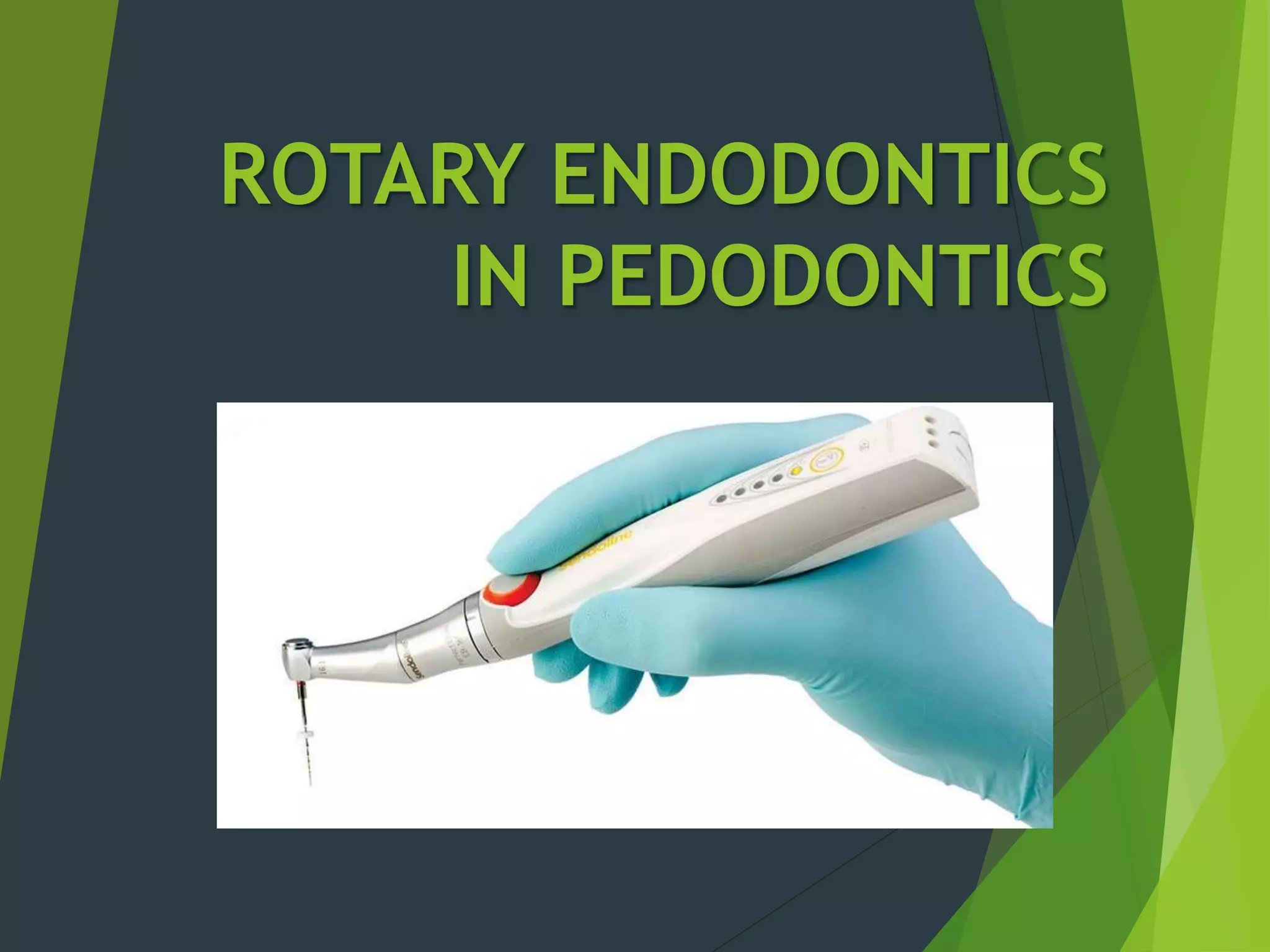 ROTARY ENDODONTICS IN PEDODONTICS PPT