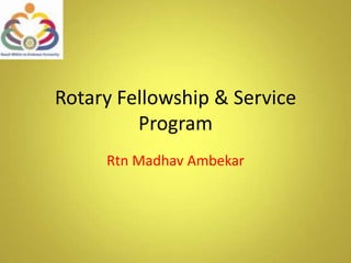 Rotary Fellowship & Service Program  RtnMadhavAmbekar 