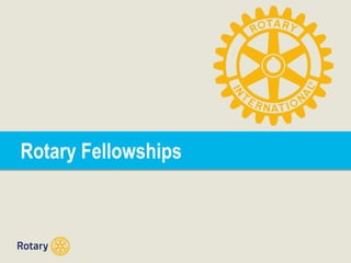 Rotary Fellowships 
 