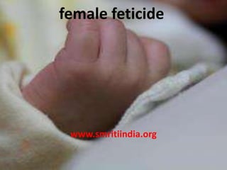 female feticide
www.smritiindia.org
 
