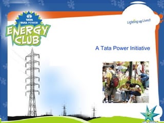ENERGY CONSERVATION PROGRAM A Tata Power Initiative We can make a difference 