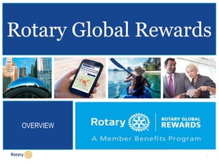 1
Rotary Global Rewards
OVERVIEW
 