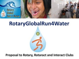 RotaryGlobalRun4Water




Proposal to Rotary, Rotaract and Interact Clubs
 