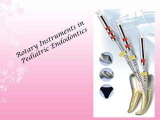 Rotary Instruments in Pediatric Endodontics.pptx