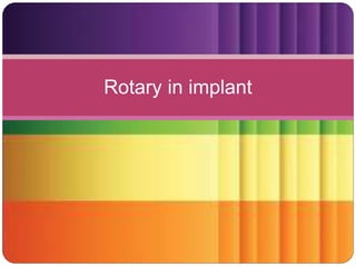 Rotary in implant
 