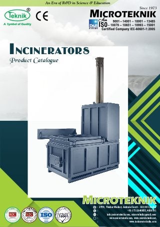 INCINERATORS
Product Catalogue
: 2759, Timber Market, Ambala Cantt - 133 001 (India)
: +91-171-2640855, 4006791
: info@microteknik.com, microteknik@gmail.com
: www.microteknik.com, www.microteknik.net,
: www.incineratorindia.com
www
67-580-4405
 