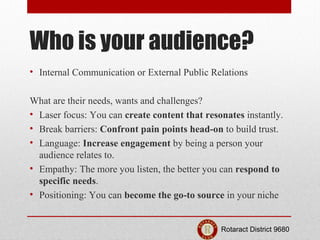 Who is your audience?
• Internal Communication or External Public Relations

What are their needs, wants and challenges?
•...