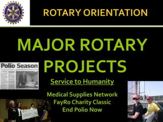 MAJOR ROTARY
PROJECTS
Service to Humanity
Medical Supplies Network
FayRo Charity Classic
End Polio Now
 