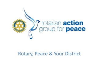 Rotary, Peace & Your District
 