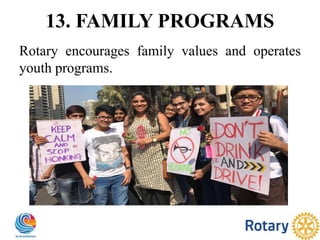13. FAMILY PROGRAMS
Rotary encourages family values and operates
youth programs.
 