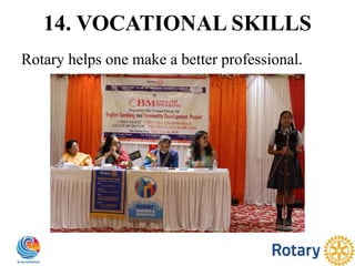 14. VOCATIONAL SKILLS
Rotary helps one make a better professional.
 
