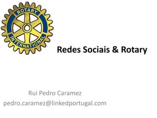 Redes Sociais & Rotary



        Rui Pedro Caramez
pedro.caramez@linkedportugal.com
 