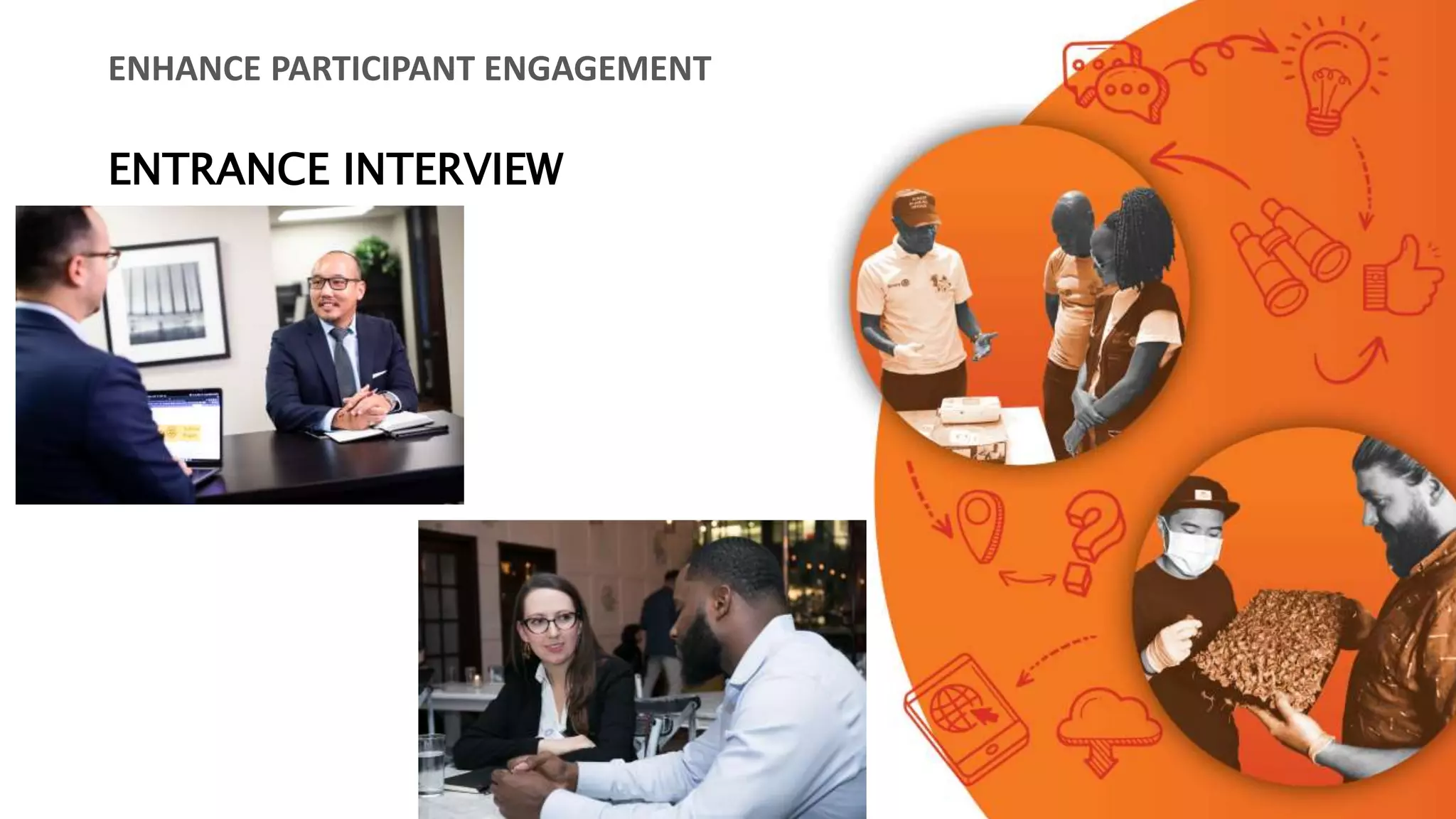ENTRANCE INTERVIEW
ENHANCE PARTICIPANT ENGAGEMENT
 