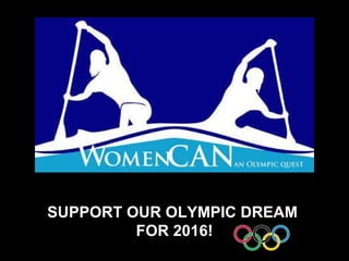 SUPPORT OUR OLYMPIC DREAM  FOR 2016! 