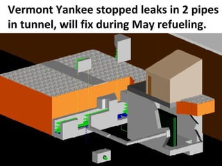 Vermont Yankee stopped leaks in 2 pipes in tunnel, will fix during May refueling. 