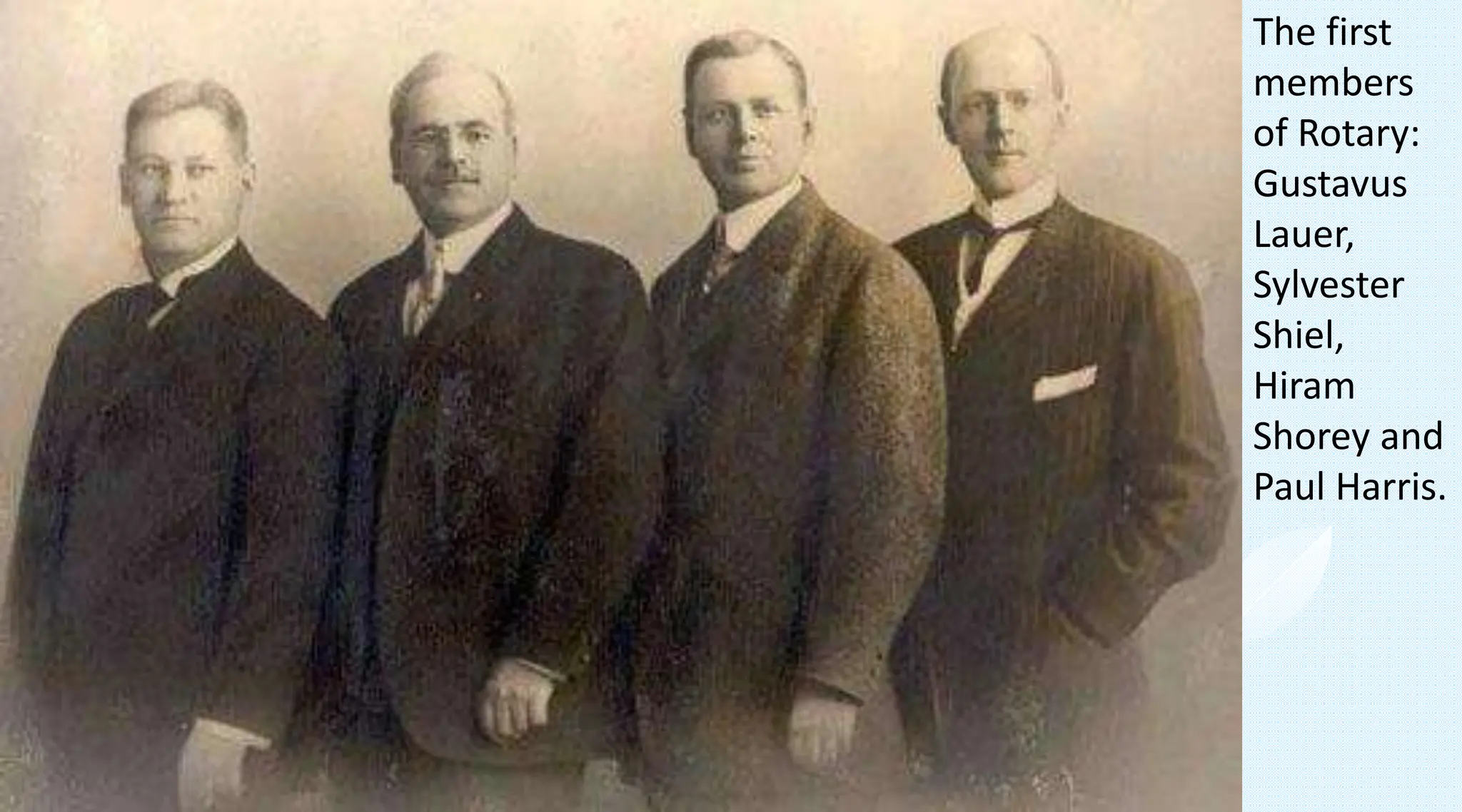 The first
members
of Rotary:
Gustavus
Lauer,
Sylvester
Shiel,
Hiram
Shorey and
Paul Harris.
 