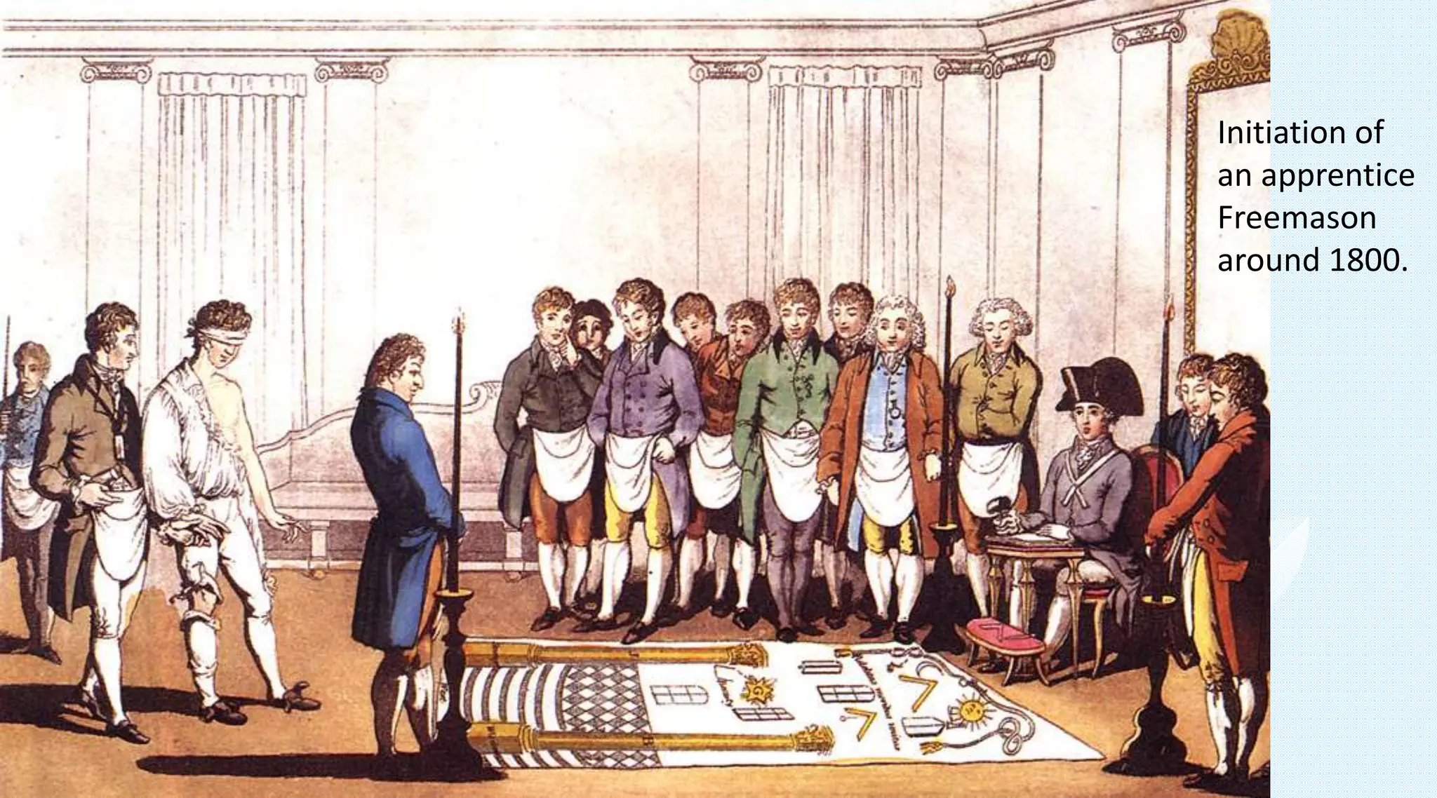 Initiation of
an apprentice
Freemason
around 1800.
 