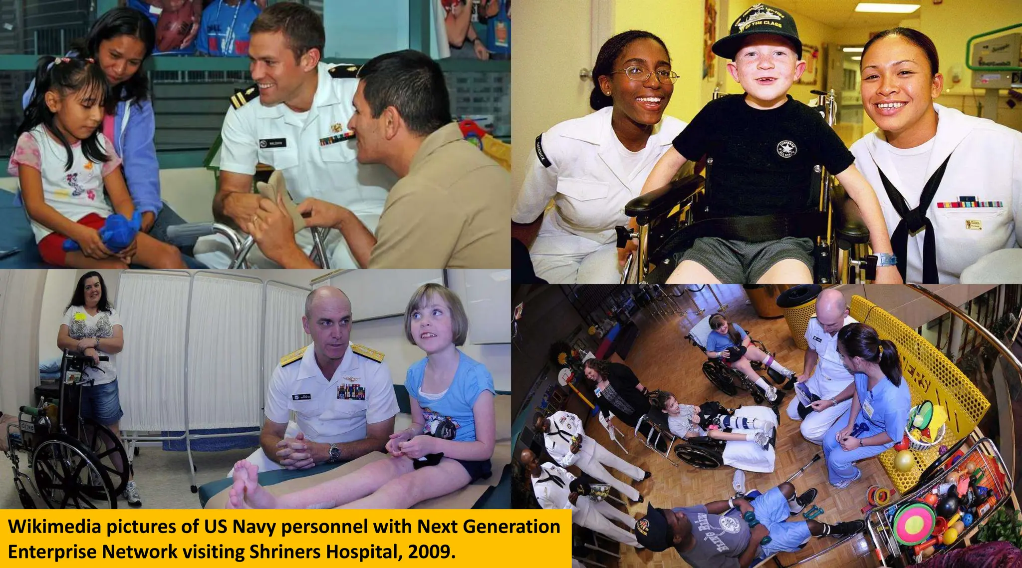 Wikimedia pictures of US Navy personnel with Next Generation
Enterprise Network visiting Shriners Hospital, 2009.
 