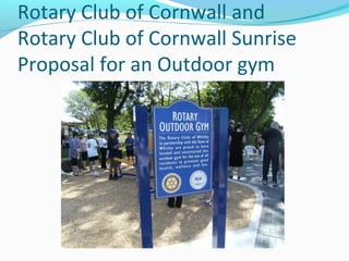 Rotary Club of Cornwall and
Rotary Club of Cornwall Sunrise
Proposal for an Outdoor gym
 