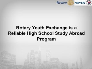 Rotary Youth Exchange is a
Reliable High School Study Abroad
Program
 