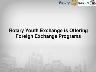 Rotary Youth Exchange is Offering
Foreign Exchange Programs
 