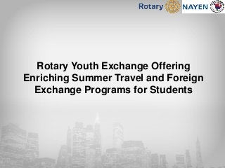 Rotary Youth Exchange Offering
Enriching Summer Travel and Foreign
Exchange Programs for Students
 
