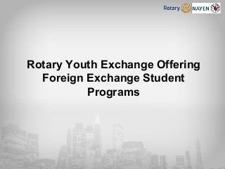 Rotary Youth Exchange Offering
Foreign Exchange Student
Programs
 