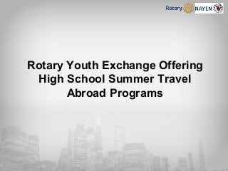 Rotary Youth Exchange Offering
High School Summer Travel
Abroad Programs
 