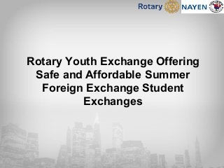 Rotary Youth Exchange Offering
Safe and Affordable Summer
Foreign Exchange Student
Exchanges
 
