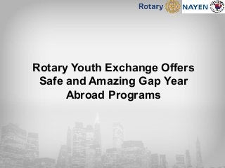 Rotary Youth Exchange Offers
Safe and Amazing Gap Year
Abroad Programs
 