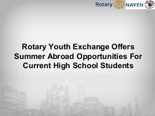 Rotary Youth Exchange Offers
Summer Abroad Opportunities For
Current High School Students
 