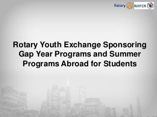 Rotary Youth Exchange Sponsoring
Gap Year Programs and Summer
Programs Abroad for Students
 