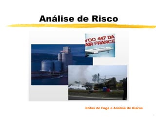 Análise de Risco




         Rotas de Fuga e Análise de Riscos

                                             29
 
