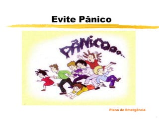 Evite Pânico




           Plano de Emergência

                                 45
 