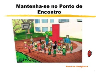 Mantenha-se no Ponto de
       Encontro




                 Plano de Emergência

                                       49
 