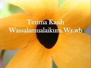 Terima Kasih
Wassalamualaikum.Wr.wb

 