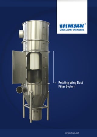 www.isimsan.com
MIXER & PLANT ENGINEERING
Rotating Wing Dust
Filter System
 