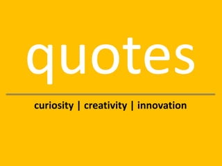 quotes
curiosity | creativity | innovation
 