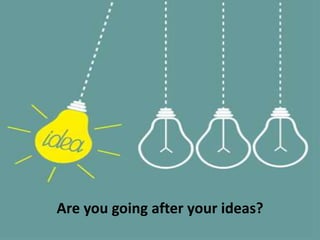 disruptive curiosity
Are you going after your ideas?
 